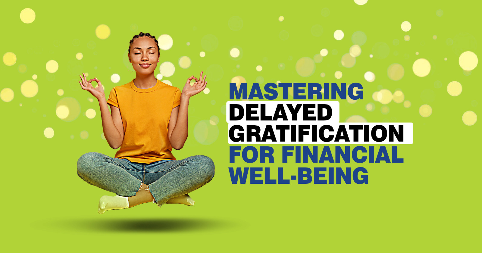 Deferred Gratification Mastering Delayed Gratification for Financial Well-Being - Yudhajit ...