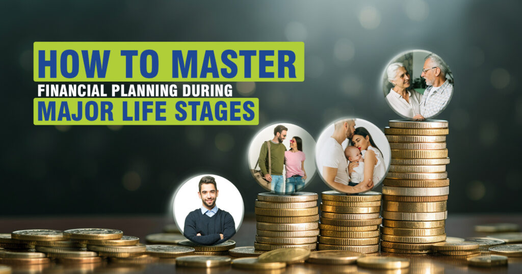 How To Master Financial Planning During Major Life Stages