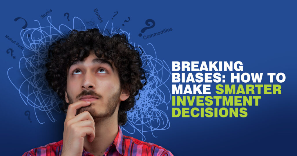 Breaking Biases: How to Make Smarter Investment Decisions