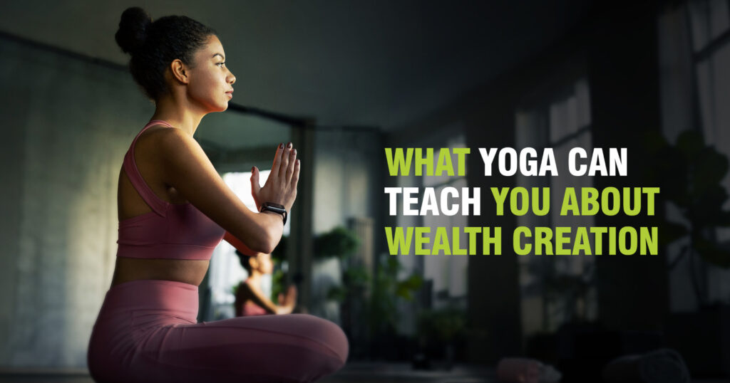 What Yoga Can Teach You About Wealth Creation